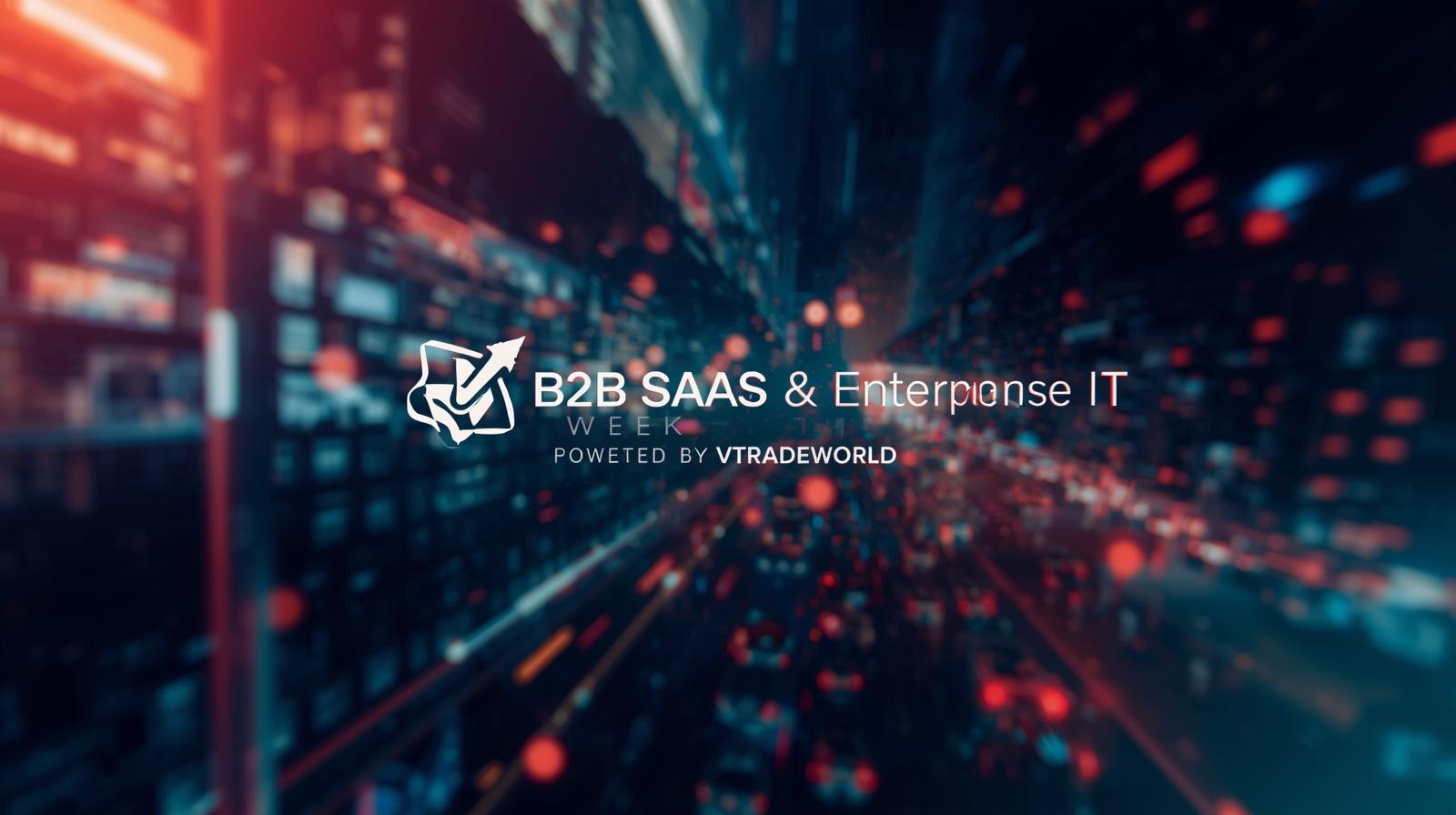 B2B SaaS & Enterprise IT Week — Powered by VTradeWorld